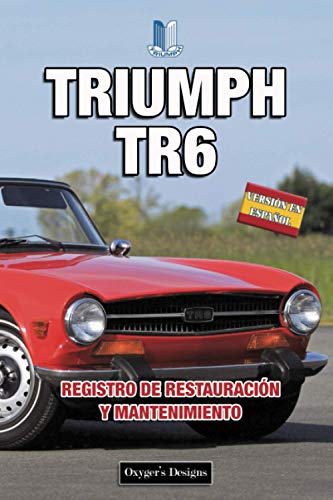 TRIUMPH TR6: REGISTRO DE RESTAURACIÓN Y MANTENIMIENTO (Ediciones en español) (Spanish Edition) TRIUMPH TR6: REGISTRO DE RESTAURACIÓN Y MANTENIMIENTO (Ediciones en español) (Spanish Edition)