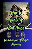 How To Build A Bat House: For Nature Lovers That Hate Mosquitoes