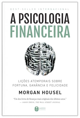 A psicologia financeira: lições atemporais sobre fortuna, ganânci...
