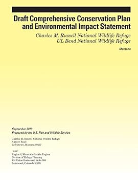 Draft Comprehensive Conservation Plan and Environmental Impact Statement: Charles M. Russell National Wildlife Refuge UL Bend National Wildlife Refuge: Montana