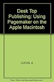 Desktop publishing: Using PageMaker on the Apple Macintosh (Ellis Horwood books in computing science)