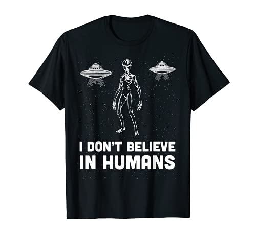 I Don't Believe in Humans Funny Alien & OVNI Design t-shirt, Preto, S