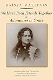 We Have Been Friends Together & Adventures in Grace: Memoirs