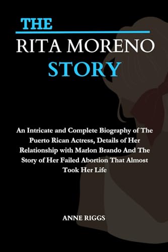 THE RITA MORENO STORY: An Intricate and Complete Biography of The Puerto Rican Actress, Details of Her Relationship with Marlon Brando and The Story ... A BIOGRAPHY SERIES OF POPULAR FIGURES) image 2