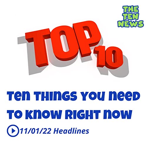 Ten Things You Need to Know Right Now 11/1/22 The Ten News, News Ten Things You Need to Know Right Now 11/1/22 The Ten News, News