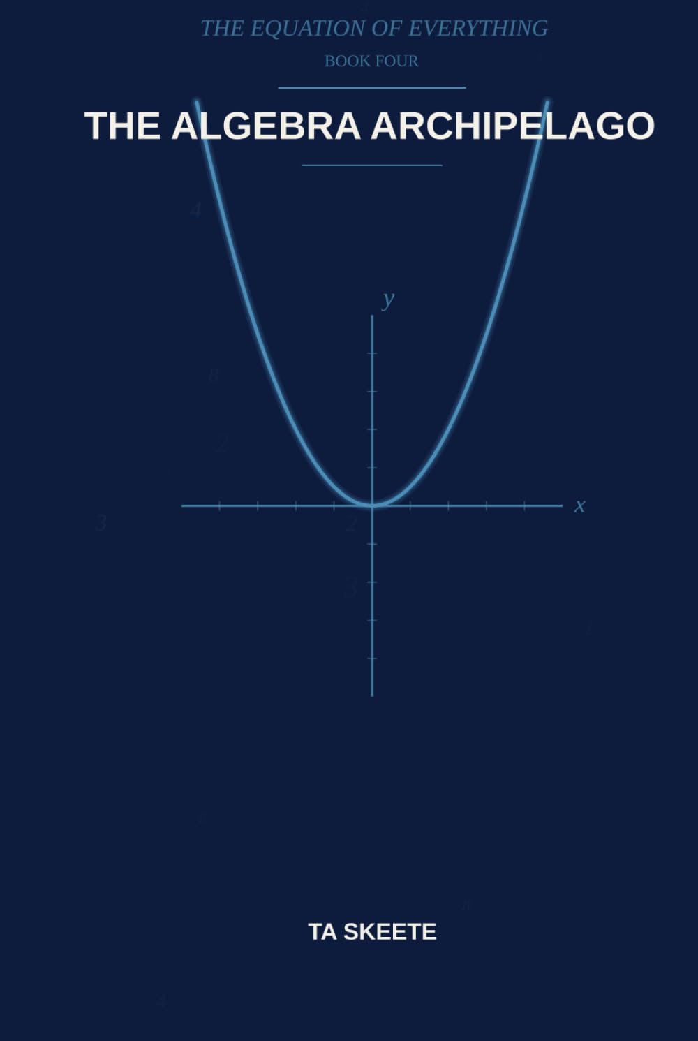 The Algebra Archipelago: A Mathematical Fantasy Adventure (The Equation of Everything, Book 4)