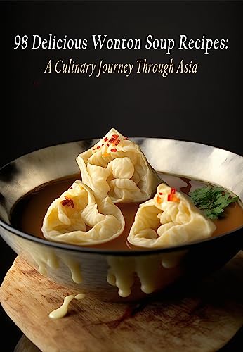 98 Delicious Wonton Soup Recipes: A Culinary Journey Through Asia