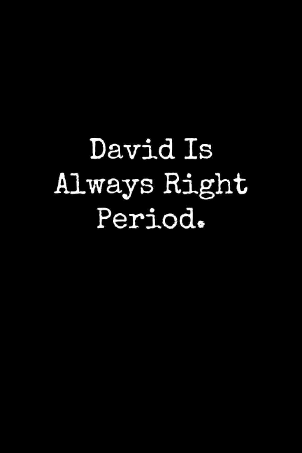 David Is Always Right Period: David Notebook, Funny Gift For David, Personal David Journal, David Notepad, David Gift Ideas