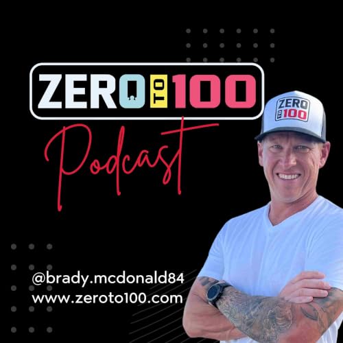 Zero to 100 Podcast with Brady McDonald cover art
