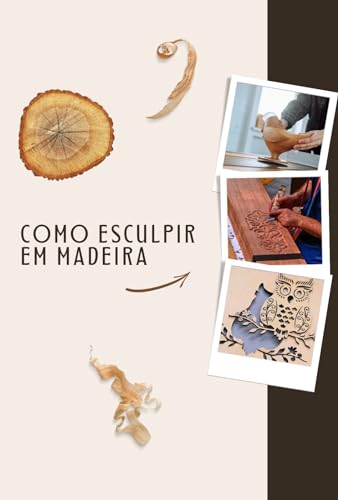 Como Esculpir em Madeira: Como Esculpir Qualquer Coisa Passo a Passo