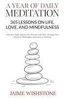 A Year of Daily Meditation: 365 Lessons on Life, Love, and Mindfulness: Discover Daily Balance for Women and Men, Infusing Tao, Western Philosophy, ... (A Year Of Mindfulness & Devotional Series) B0CQLSL2JD Book Cover