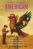 A Field Guide to American Cultural Complexes: The Battleground of the Splintered American Psyche