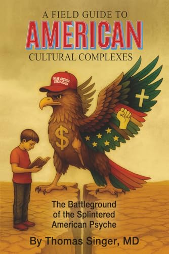 A Field Guide to American Cultural Complexes: The Battleground of the Splintered American Psyche