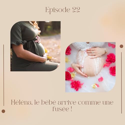 Episode 22 : H&eacute;l&eacute;na, le b&eacute;b&eacute; arrive comme une fus&eacute;e ! copertina