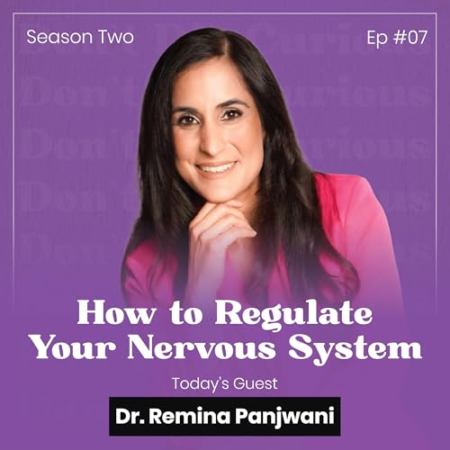 How to Regulate Your Nervous System w/ Dr. Remina Panjwani (S2 EP07)