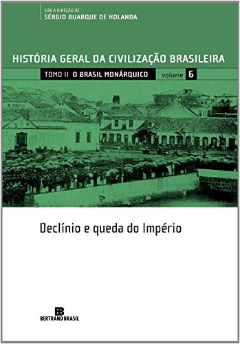 HGCB - Vol. 6 - O Brasil monárquico: declínio e queda do Império