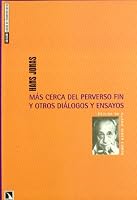 Más cerca del perverso fin y otros diálogos y ensayos 8483191148 Book Cover