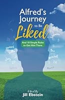 Alfred's Journey to Be Liked: And 10 Simple Rules to Get Him There 0996267468 Book Cover