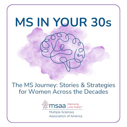 Episode 25: MS in Your 30s &ndash; The MS Journey: Stories and Strategies for Women Across the Decades