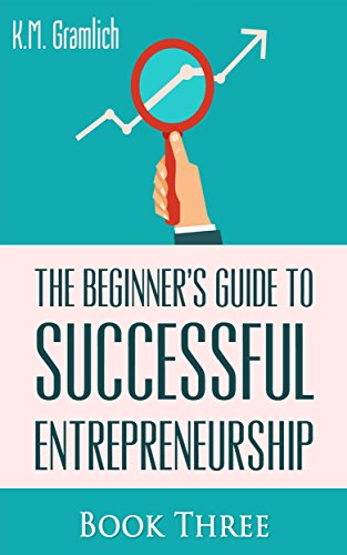 The Beginner's Guide to Successful Entrepreneurship: Why Looking Forward to