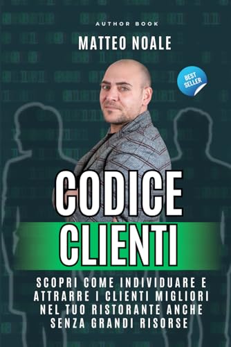 Codice Clienti: Scopri Come individuare e attrarre i clienti migliori nel tuo ristorante anche senza grandi risorse - Marketing per ristoranti