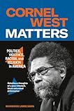 Cornel West Matters: Politics, Violence, Racism, and Religion in America
