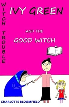 Ivy Green and the Good Witch: Witch Trouble Book 4 - Book #4 of the Witch Trouble