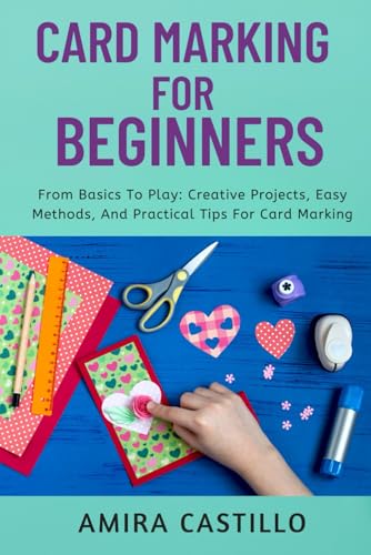 CARD MARKING PRACTICAL GUIDE: From Basics To Play: Creative Projects, Easy Methods, And Practical Tips For Card Marking