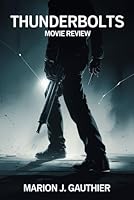 THUNDERBOLTS MOVIE REVIEW: Shadows of Redemption, Where Heroes Rise and Fall B0F6217PNB Book Cover