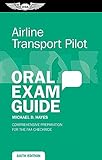 Airline Transport Pilot Oral Exam Guide: Comprehensive preparation for the FAA checkride (Oral Exam Guide Series)