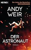 Der Astronaut: Roman - Andy Weir Übersetzer: Jürgen Langowski 