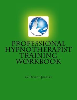 Professional Hypnotherapist Training Workbook: Specializing in Alchemical Hypnosis