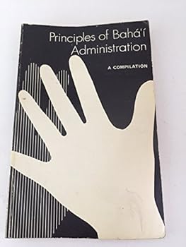 Unknown Binding Principles of Baha'i Administration: a Compilation Book