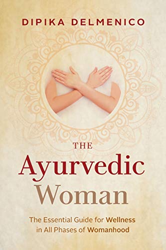 Télécharger The Ayurvedic Woman: The Essential Guide for Wellness in All Phases of Womanhood Francais PDF