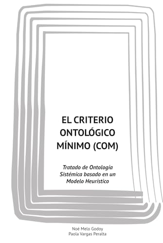EL CRITERIO ONTOLÓGICO MÍNIMO (COM): Tratado de Ontología Sistémica basado en un Modelo Heurístico (Spanish Edition)