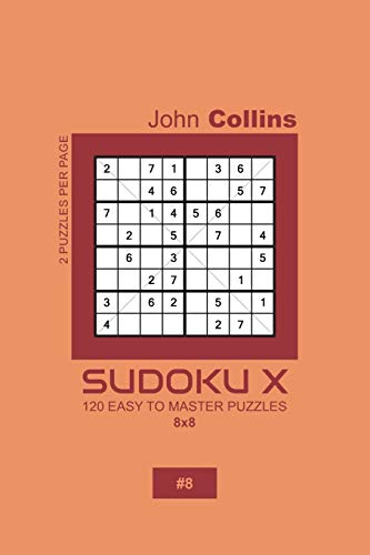 Sudoku X - 120 Easy To Master Puzzles 8x8 - 8 (Sudoku X Puzzle Book 8x8)