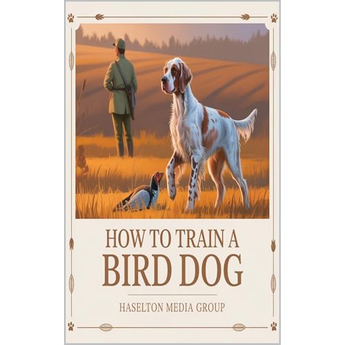 How to Train a Bird Dog : Haselton Media Group episode artwork