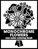 Monochrome Flowers: A One-Color Coloring Book for Adults: Simple Floral Designs to Slow Down and Still Your Mind for Stress Relief and Relaxation (Mindful Monochrome Coloring Books)
