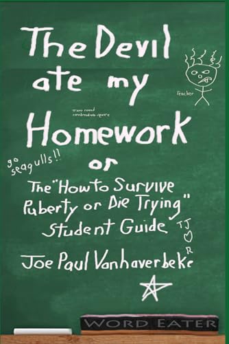 THE DEVIL ATE MY HOMEWORK: THE "HOW TO SURVIVE PUBERTY OR DIE TRYING" STUDENT GUIDE