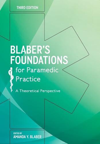 Blaber’s Foundations for Paramedic Practice: A theoretical perspective, Third Edition