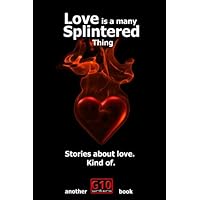 Love Is a Many Splintered Thing