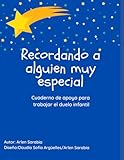 Recordando a alguien muy especial: Cuaderno de apoyo para trabajar el duelo infantil (Spanish Edition)