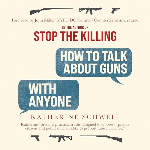 How to Talk About Guns with Anyone by Katherine Schweit episode artwork