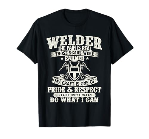 Welder The Pain is Real Those Scars were Earned - Welding T-Shirt