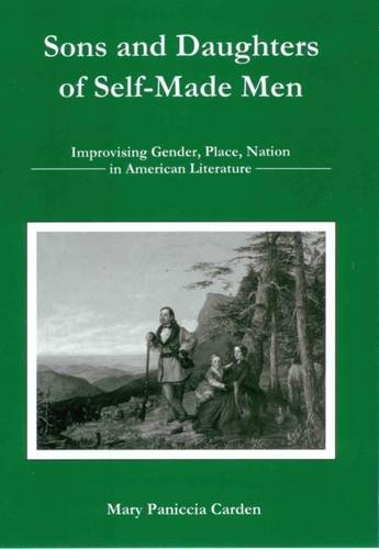 Buy Sons and Daughters of Self-Made Men: Improvising Gender, Place, Nation in American Literature โ BookShops.in