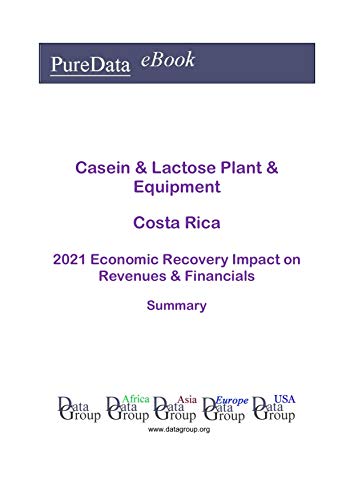 Casein & Lactose Plant & Equipment Costa Rica Summary: 2021 Economic Recovery Impact on Revenues & F