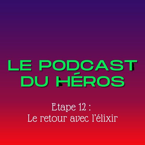 Le podcast du h&eacute;ros Etape #12 Le retour avec l'elixir