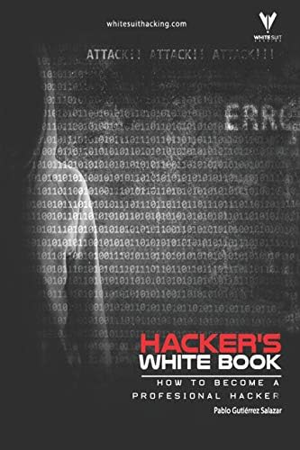 Hacker's WhiteBook: Practical guide to becoming a profesional hacker from cero (Hacker's Books)