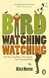Bird Watching Watching: One Year, Two Men, Three Rules, Ten Thousand Birds
