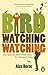 Bird Watching Watching: One Year, Two Men, Three Rules, Ten Thousand Birds